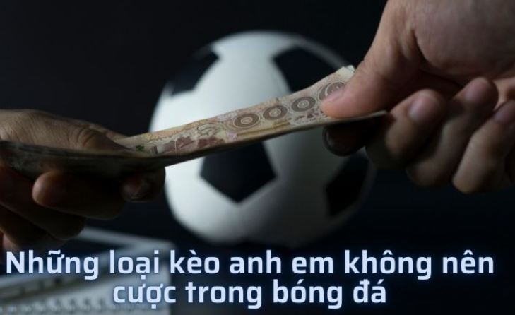 Cách nhận biết những kèo nào không nên cược